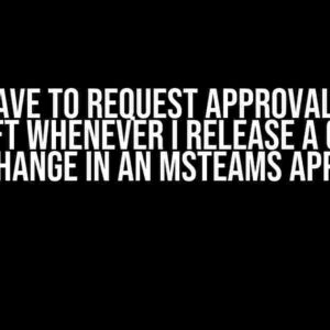 Do I Have to Request Approval from Microsoft Whenever I Release a Codebase Change in an MSTeams App?