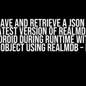 How to Save and Retrieve a JSON directly in the Latest Version of RealmDB-Kotlin in Android during Runtime without RealmObject using RealmDB – Kotlin