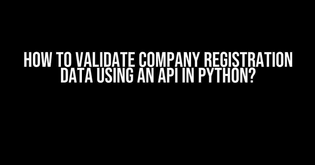 How to Validate Company Registration Data using an API in Python?