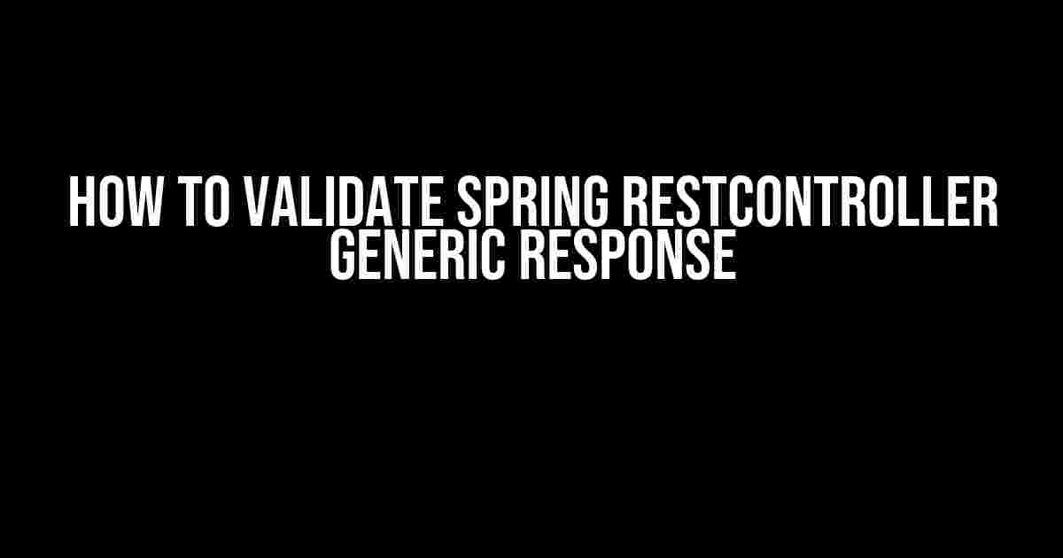 How to Validate Spring RestController Generic Response