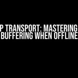 Http Transport: Mastering Log Buffering When Offline