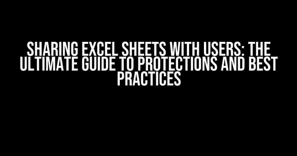 Sharing Excel Sheets with Users: The Ultimate Guide to Protections and Best Practices