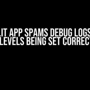 Streamlit App Spams DEBUG Logs Despite Log Levels Being Set Correctly?