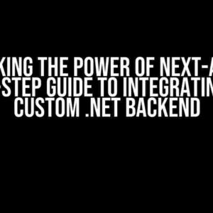 Unlocking the Power of Next-Auth: A Step-by-Step Guide to Integrating with a Custom .NET Backend